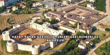 Hatay Payas Gezilecek Yerler (Gezi Rehberi ve Tavsiyeler)