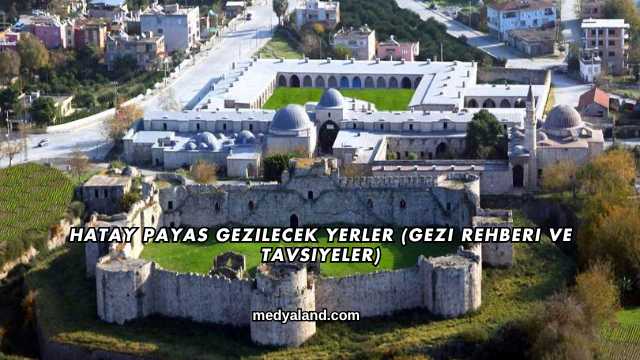 Hatay Payas Gezilecek Yerler (Gezi Rehberi ve Tavsiyeler)