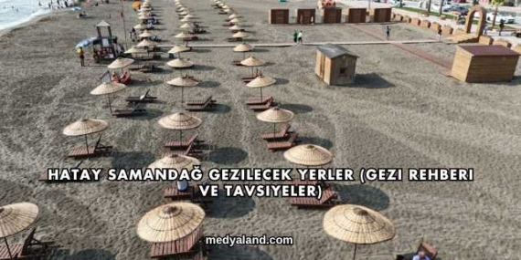 Hatay Samandağ Gezilecek Yerler (Gezi Rehberi ve Tavsiyeler)