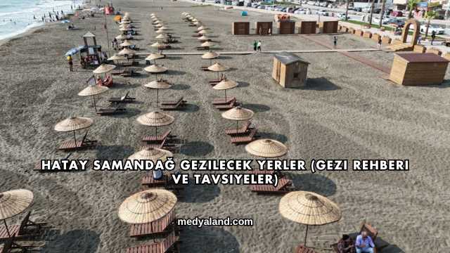 Hatay Samandağ Gezilecek Yerler (Gezi Rehberi ve Tavsiyeler)