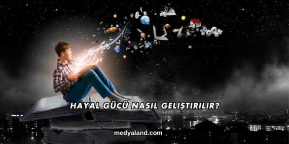 Hayal Gücü Nasıl Geliştirilir?