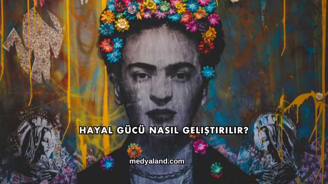 Hayal Gücü Nasıl Geliştirilir?