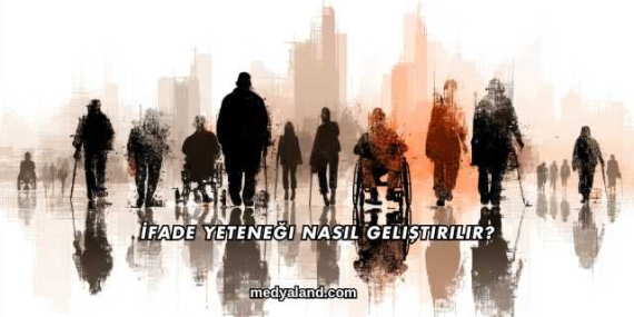 İfade Yeteneği Nasıl Geliştirilir?