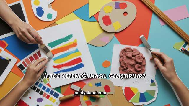 İfade Yeteneği Nasıl Geliştirilir?