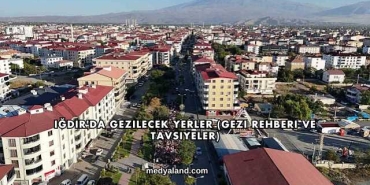 Iğdır'da Gezilecek Yerler (Gezi Rehberi ve Tavsiyeler)