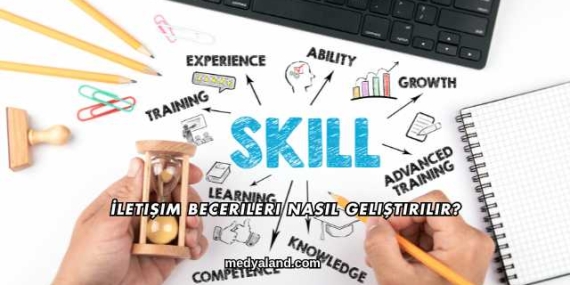 İletişim Becerileri Nasıl Geliştirilir?