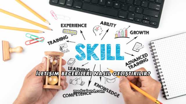 İletişim Becerileri Nasıl Geliştirilir?