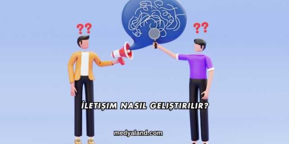 İletişim Nasıl Geliştirilir?