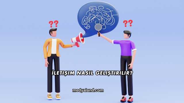 İletişim Nasıl Geliştirilir?