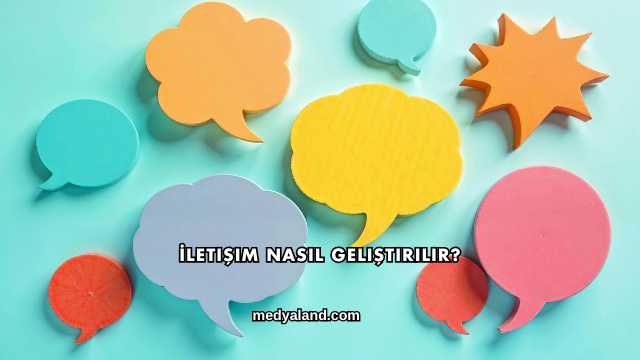 İletişim Nasıl Geliştirilir?