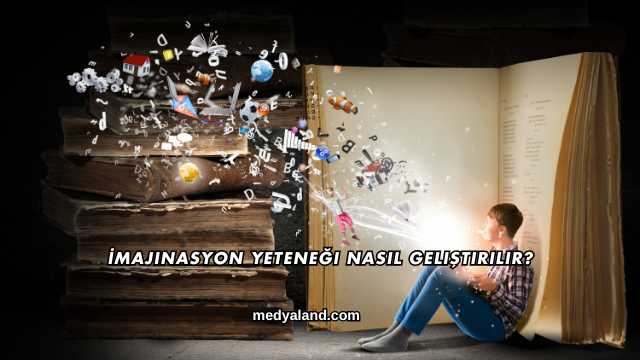 İmajinasyon Yeteneği Nasıl Geliştirilir?
