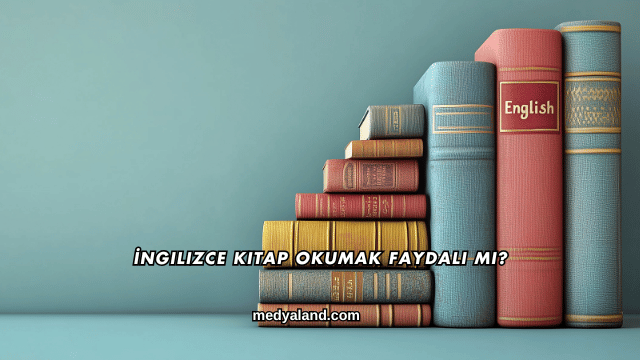 İngilizce Kitap Okumak Faydalı mı?