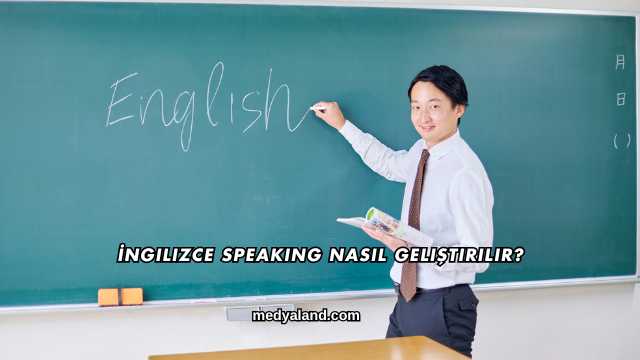 İngilizce Speaking Nasıl Geliştirilir?