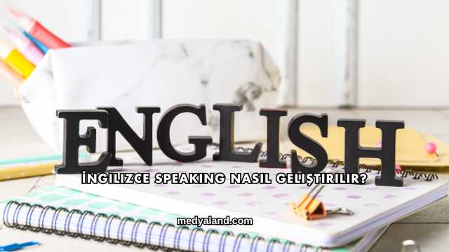 İngilizce Speaking Nasıl Geliştirilir?
