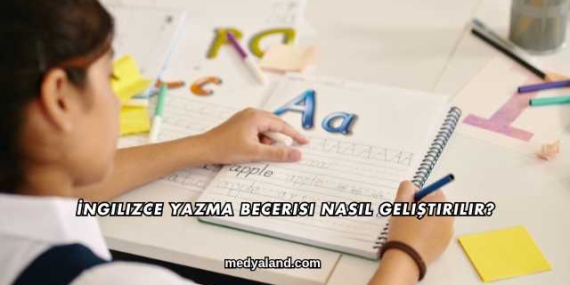 İngilizce Yazma Becerisi Nasıl Geliştirilir?