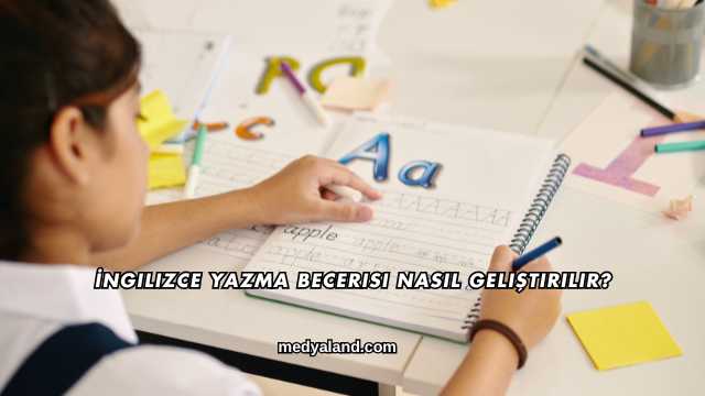 İngilizce Yazma Becerisi Nasıl Geliştirilir?