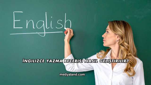 İngilizce Yazma Becerisi Nasıl Geliştirilir?