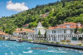 İstanbul Adalar Gezilecek Yerler (Gezi Rehberi ve Tavsiyeler)