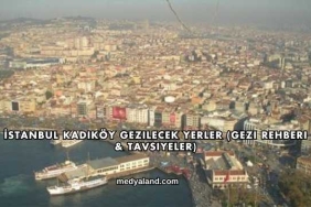 İstanbul Kadıköy Gezilecek Yerler (Gezi Rehberi ve Tavsiyeler)