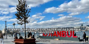 İstanbul Üsküdar Gezilecek Yerler (Gezi Rehberi ve Tavsiyeler)