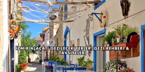 İzmir Alaçatı Gezilecek Yerler (Gezi Rehberi ve Tavsiyeler)