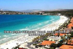 İzmir Çeşme Gezilecek Yerler (Gezi Rehberi ve Tavsiyeler)