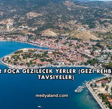 İzmir Foça Gezilecek Yerler (Gezi Rehberi ve Tavsiyeler)