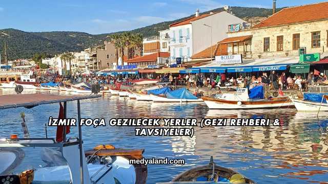 İzmir Foça Gezilecek Yerler (Gezi Rehberi ve Tavsiyeler)