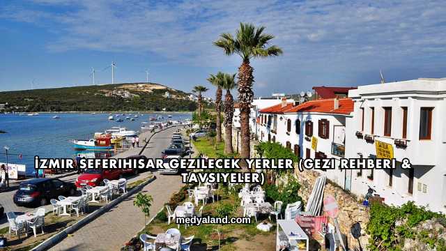 İzmir Seferihisar Gezilecek Yerler (Gezi Rehberi ve Tavsiyeler)
