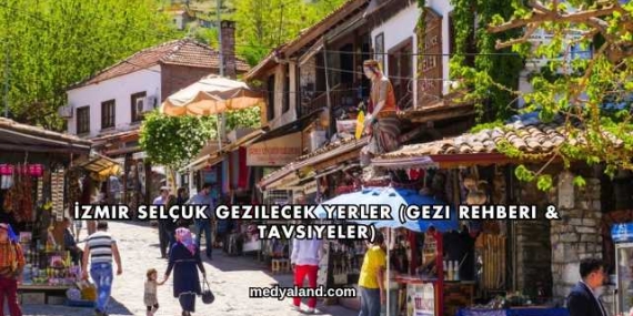 İzmir Selçuk Gezilecek Yerler (Gezi Rehberi ve Tavsiyeler)