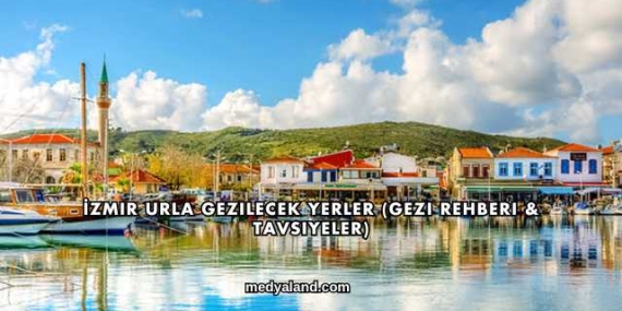 İzmir Urla Gezilecek Yerler (Gezi Rehberi ve Tavsiyeler)