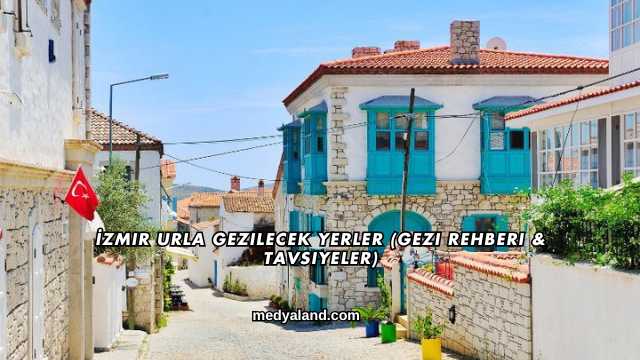 İzmir Urla Gezilecek Yerler (Gezi Rehberi ve Tavsiyeler)