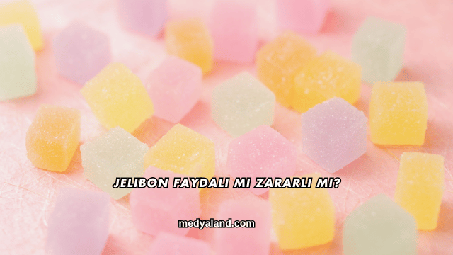 Jelibon Faydalı mı Zararlı mı?