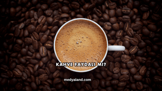 Kahve Faydalı mı?