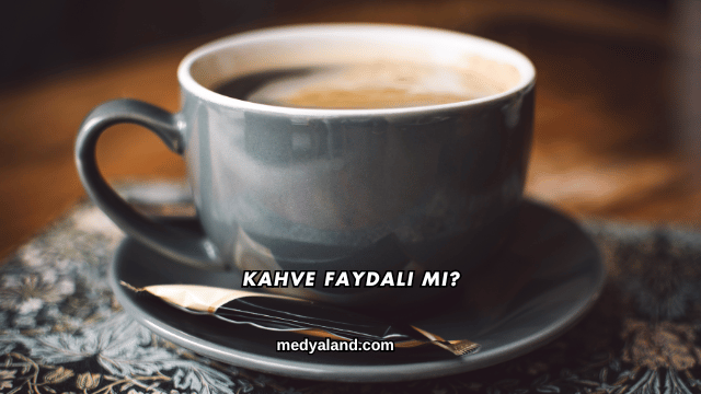 Kahve Faydalı mı?