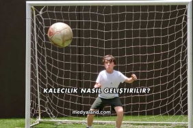 Kalecilik Nasıl Geliştirilir?