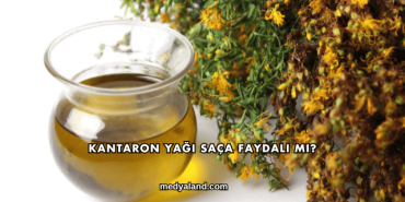 Kantaron Yağı Saça Faydalı mı?