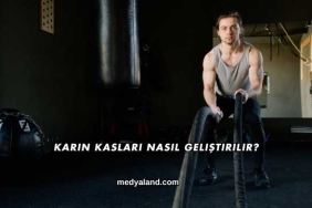 Karın Kasları Nasıl Geliştirilir?