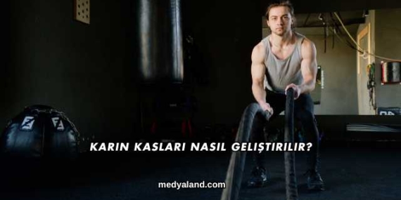 Karın Kasları Nasıl Geliştirilir?