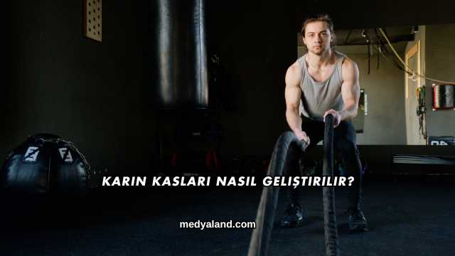 Karın Kasları Nasıl Geliştirilir?