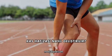 Kas Hafızası Nasıl Geliştirilir?