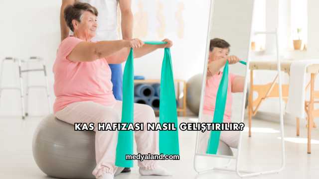 Kas Hafızası Nasıl Geliştirilir?