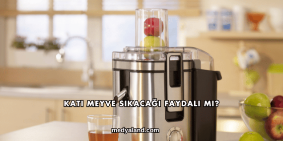 Katı Meyve Sıkacağı Faydalı mı?