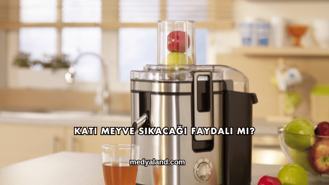 Katı Meyve Sıkacağı Faydalı mı?