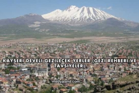 Kayseri Develi Gezilecek Yerler (Gezi Rehberi ve Tavsiyeler)