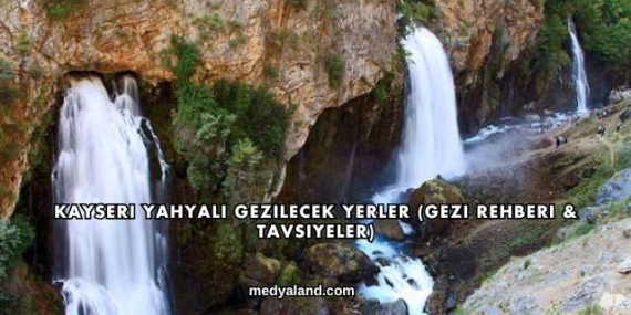 Kayseri Yahyalı Gezilecek Yerler (Gezi Rehberi ve Tavsiyeler)