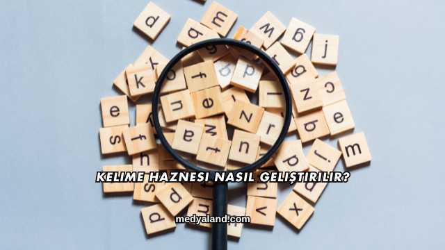 Kelime Haznesi Nasıl Geliştirilir?