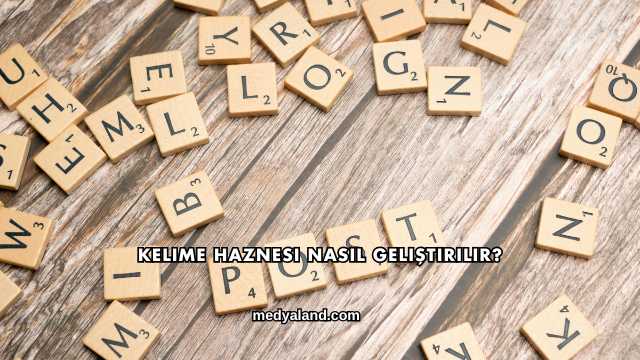 Kelime Haznesi Nasıl Geliştirilir?