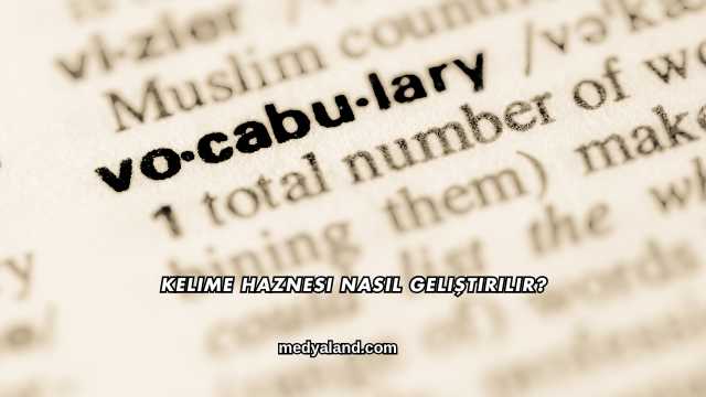 Kelime Haznesi Nasıl Geliştirilir?