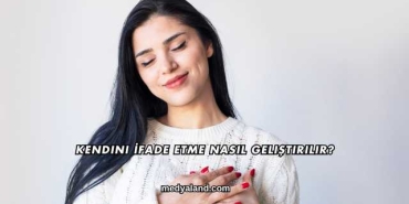 Kendini İfade Etme Nasıl Geliştirilir?